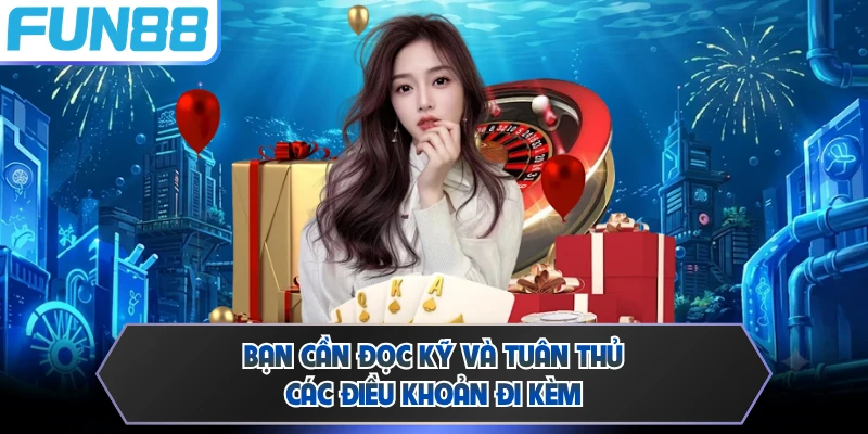 Bạn cần đọc kỹ và tuân thủ các điều khoản đi kèm