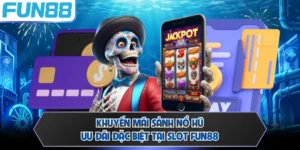 Khuyến Mãi Sảnh Nổ Hũ - Ưu Đãi Đặc Biệt Tại Slot FUN88
